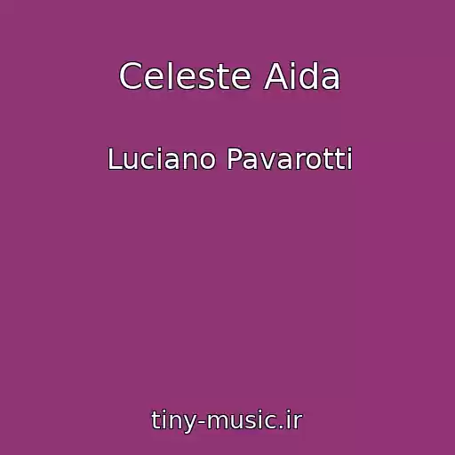 کاور آهنگ Celeste Aida از Luciano Pavarotti