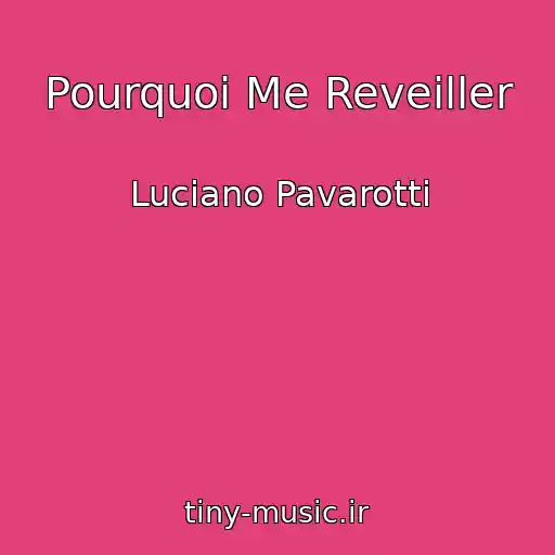کاور آهنگ Pourquoi Me Reveiller از Luciano Pavarotti