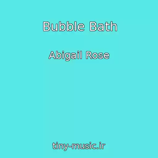 کاور آهنگ Bubble Bath از Abigail Rose