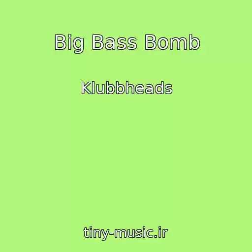 کاور آهنگ Big Bass Bomb از Klubbheads