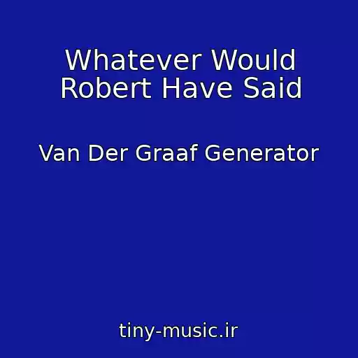 کاور آهنگ Whatever Would Robert Have Said از Van Der Graaf Generator