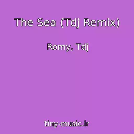 کاور آهنگ The Sea (Tdj Remix) از Romy, Tdj