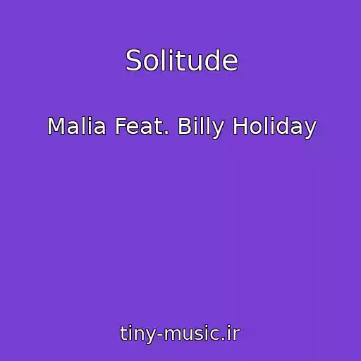کاور آهنگ Solitude از Malia Feat. Billy Holiday