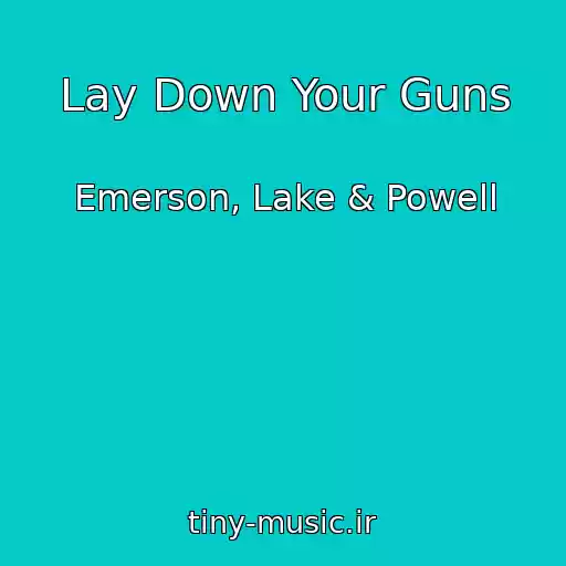کاور آهنگ Lay Down Your Guns از Emerson, Lake & Powell