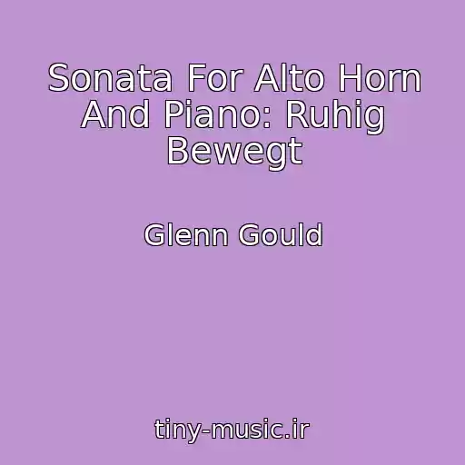 کاور آهنگ Sonata For Alto Horn And Piano: Ruhig Bewegt از Glenn Gould