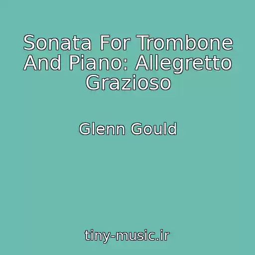 کاور آهنگ Sonata For Trombone And Piano: Allegretto Grazioso از Glenn Gould