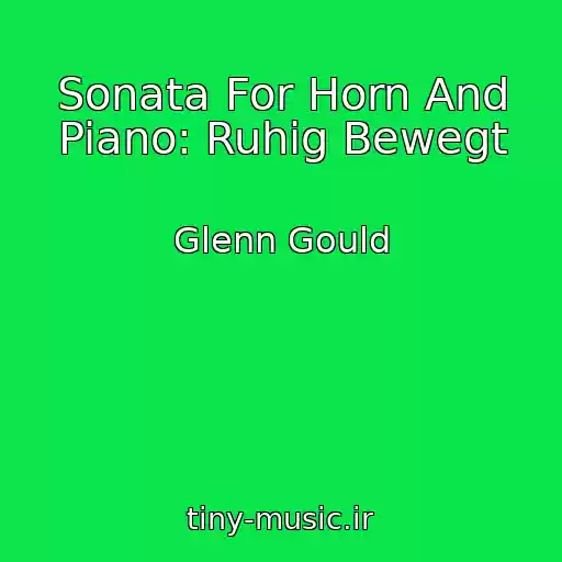 کاور آهنگ Sonata For Horn And Piano: Ruhig Bewegt از Glenn Gould