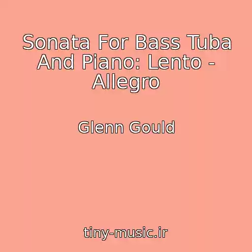 کاور آهنگ Sonata For Bass Tuba And Piano: Lento - Allegro از Glenn Gould