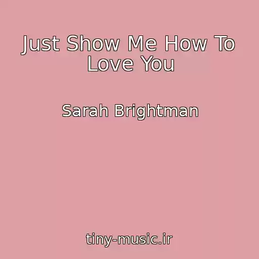 کاور آهنگ Just Show Me How To Love You از Sarah Brightman
