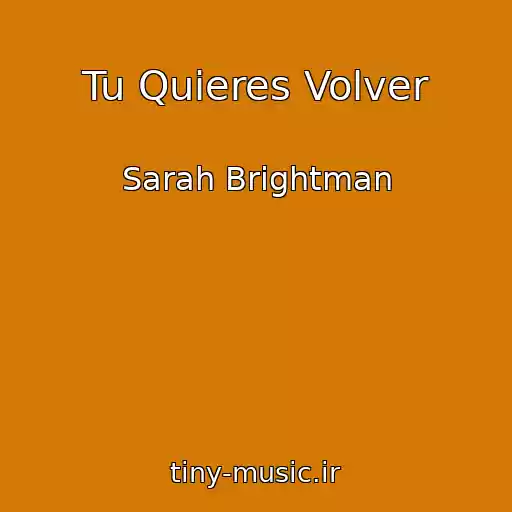کاور آهنگ Tu Quieres Volver از Sarah Brightman