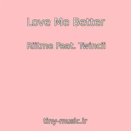 کاور آهنگ Love Me Better از Riitme Feat. Twincii