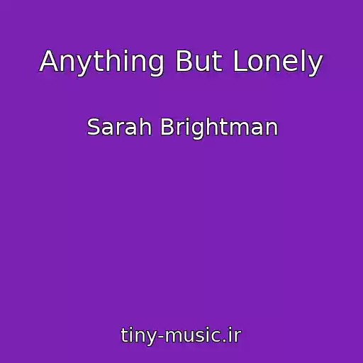 کاور آهنگ Anything But Lonely از Sarah Brightman
