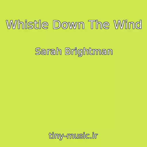 کاور آهنگ Whistle Down The Wind از Sarah Brightman