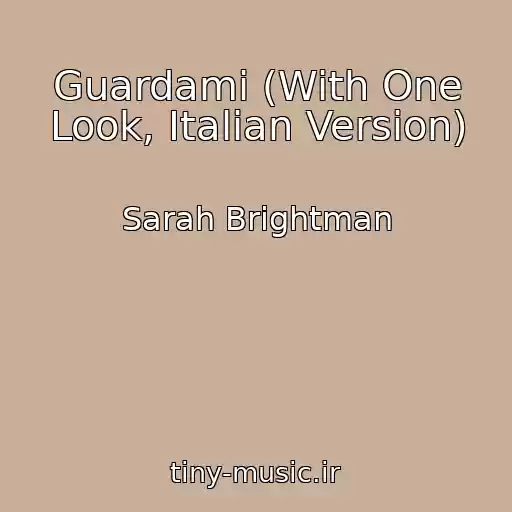 کاور آهنگ Guardami (With One Look, Italian Version) از Sarah Brightman