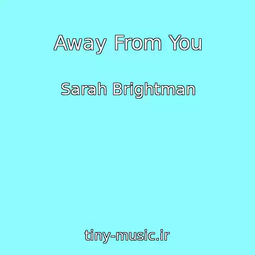 کاور آهنگ Away From You از Sarah Brightman