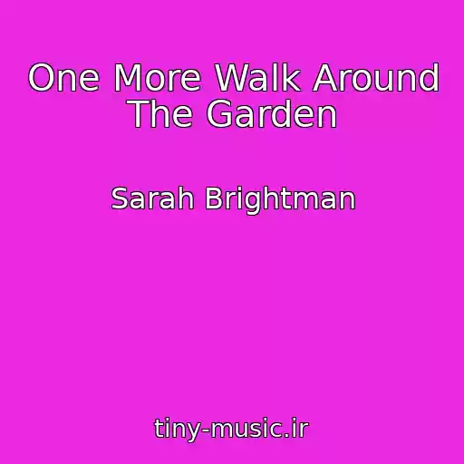 کاور آهنگ One More Walk Around The Garden از Sarah Brightman