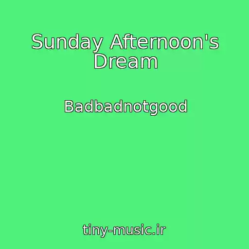 کاور آهنگ Sunday Afternoon's Dream از Badbadnotgood