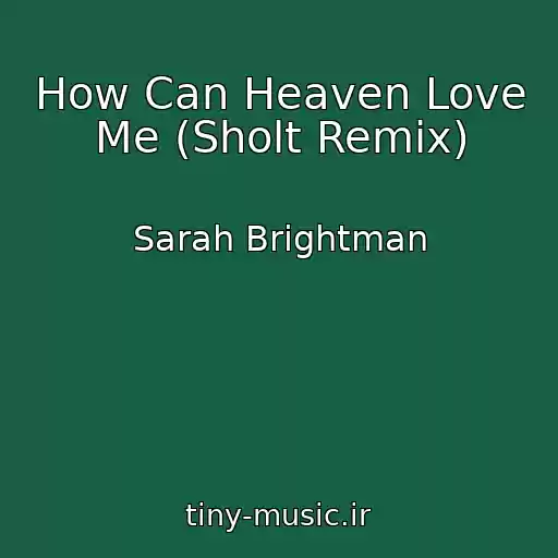کاور آهنگ How Can Heaven Love Me (Sholt Remix) از Sarah Brightman
