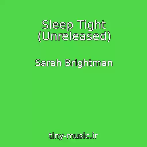 کاور آهنگ Sleep Tight (Unreleased) از Sarah Brightman