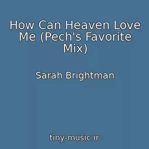 کاور آهنگ How Can Heaven Love Me (Pech's Favorite Mix) از Sarah Brightman