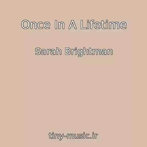 کاور آهنگ Once In A Lifetime از Sarah Brightman