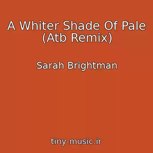 کاور آهنگ A Whiter Shade Of Pale (Atb Remix) از Sarah Brightman
