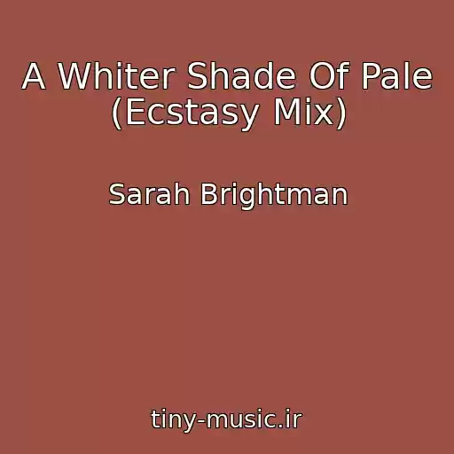 کاور آهنگ A Whiter Shade Of Pale (Ecstasy Mix) از Sarah Brightman