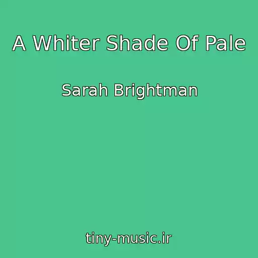 کاور آهنگ A Whiter Shade Of Pale از Sarah Brightman
