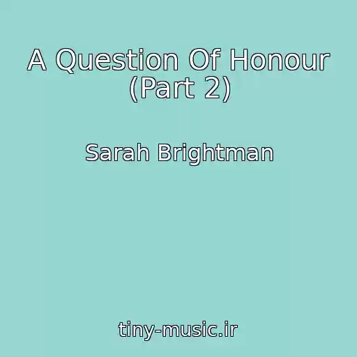 کاور آهنگ A Question Of Honour (Part 2) از Sarah Brightman