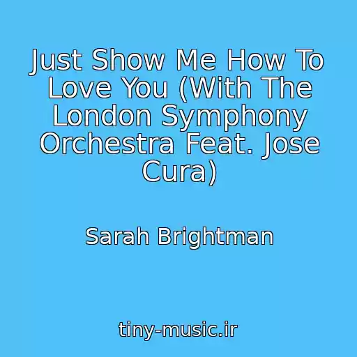 کاور آهنگ Just Show Me How To Love You (With The London Symphony Orchestra Feat. Jose Cura) از Sarah Brightman