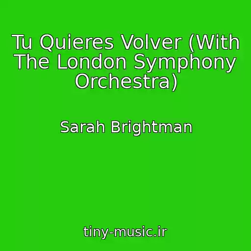 کاور آهنگ Tu Quieres Volver (With The London Symphony Orchestra) از Sarah Brightman