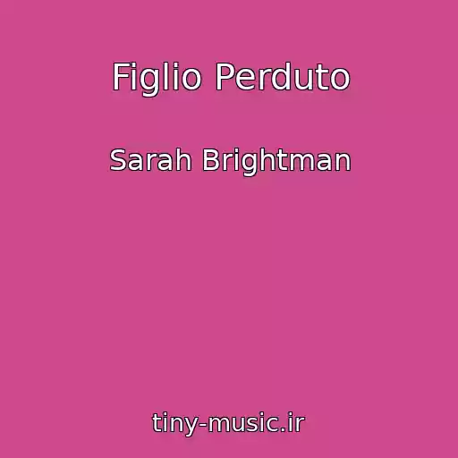 کاور آهنگ Figlio Perduto از Sarah Brightman