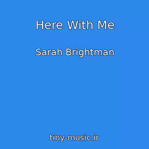 کاور آهنگ Here With Me از Sarah Brightman