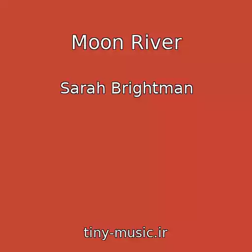 کاور آهنگ Moon River از Sarah Brightman