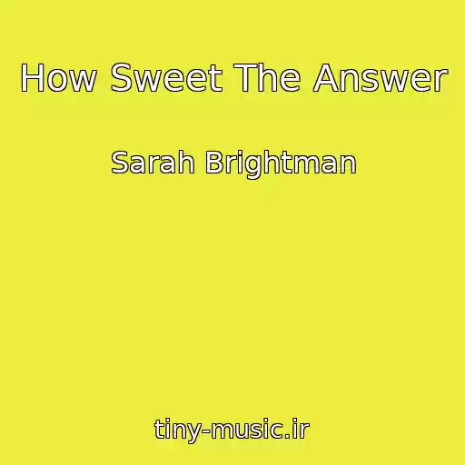 کاور آهنگ How Sweet The Answer از Sarah Brightman