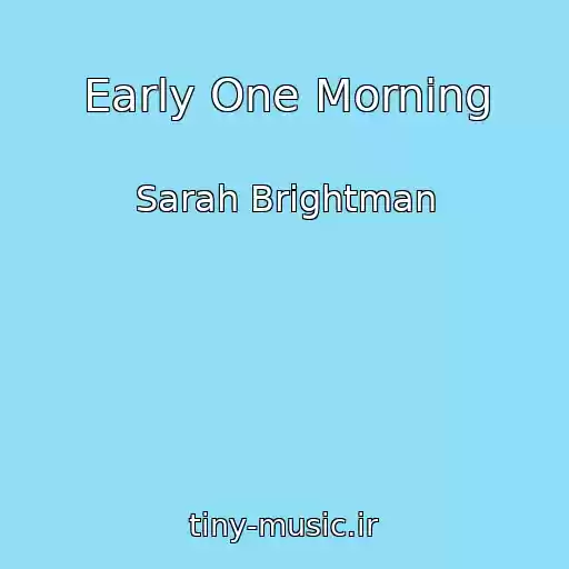 کاور آهنگ Early One Morning از Sarah Brightman