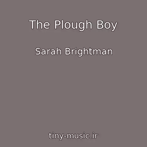کاور آهنگ The Plough Boy از Sarah Brightman