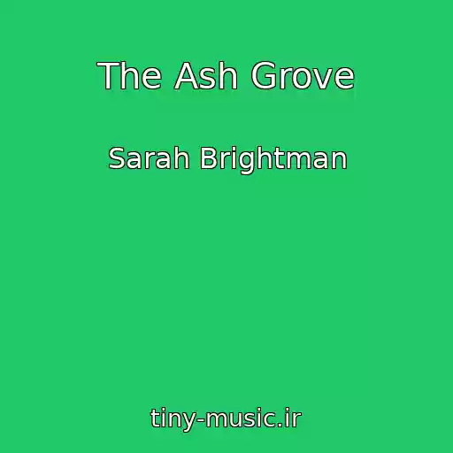 کاور آهنگ The Ash Grove از Sarah Brightman