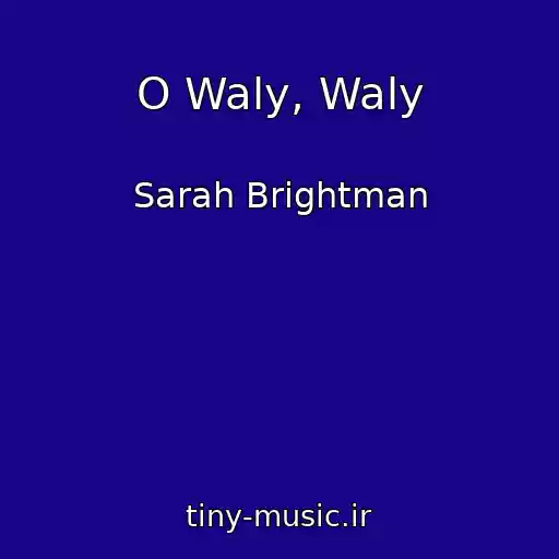 کاور آهنگ O Waly, Waly از Sarah Brightman