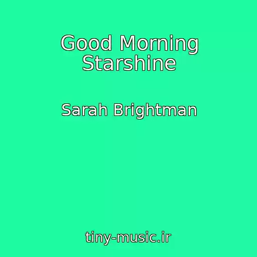 کاور آهنگ Good Morning Starshine از Sarah Brightman