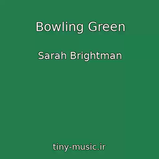 کاور آهنگ Bowling Green از Sarah Brightman