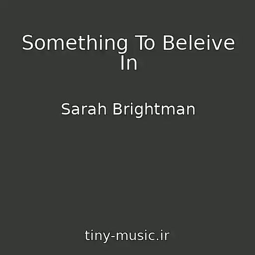 کاور آهنگ Something To Beleive In از Sarah Brightman