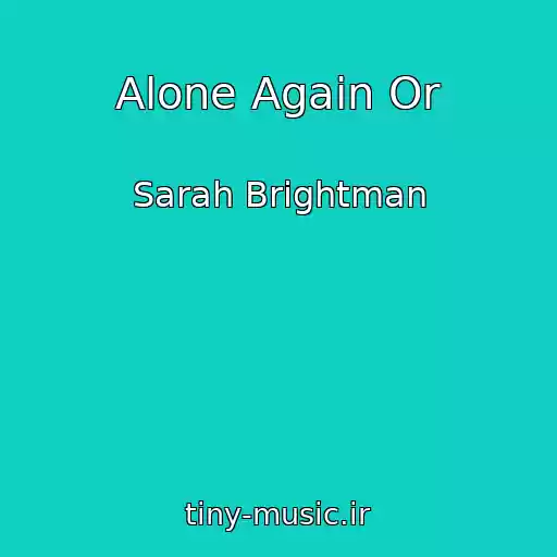 کاور آهنگ Alone Again Or از Sarah Brightman