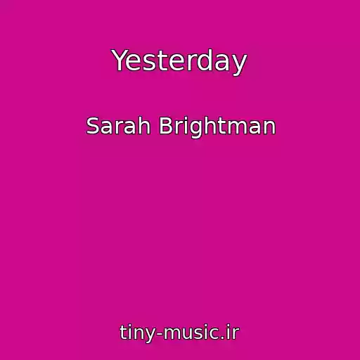 کاور آهنگ Yesterday از Sarah Brightman