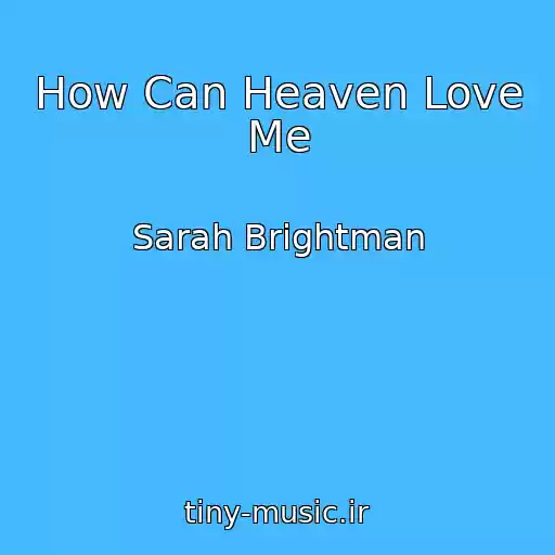 کاور آهنگ How Can Heaven Love Me از Sarah Brightman