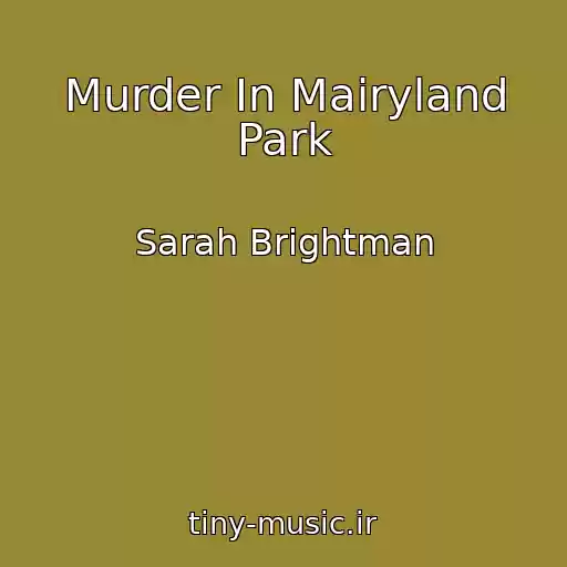 کاور آهنگ Murder In Mairyland Park از Sarah Brightman