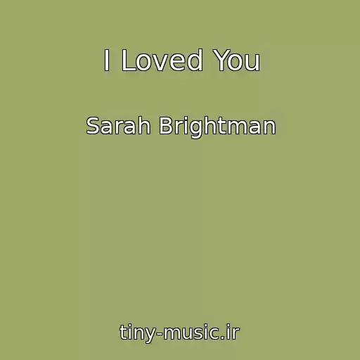 کاور آهنگ I Loved You از Sarah Brightman