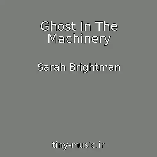 کاور آهنگ Ghost In The Machinery از Sarah Brightman