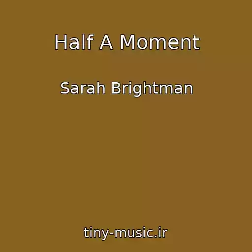 کاور آهنگ Half A Moment از Sarah Brightman
