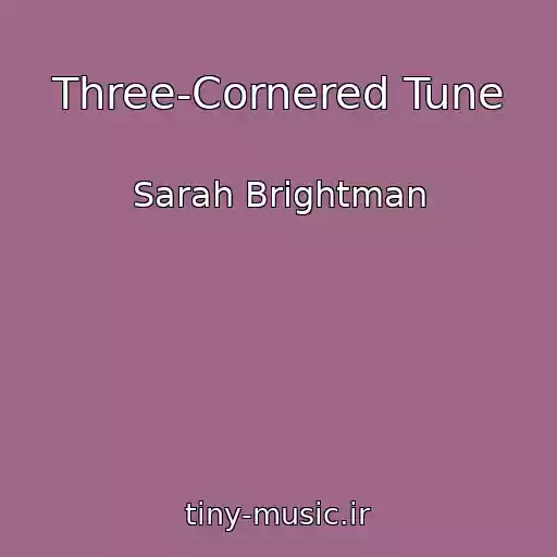 کاور آهنگ Three-Cornered Tune از Sarah Brightman